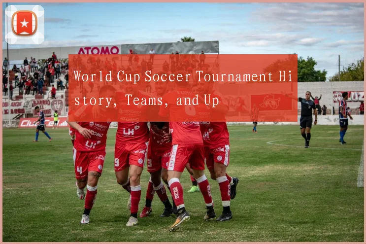 World Cup Soccer Tournament History, Teams, and Up